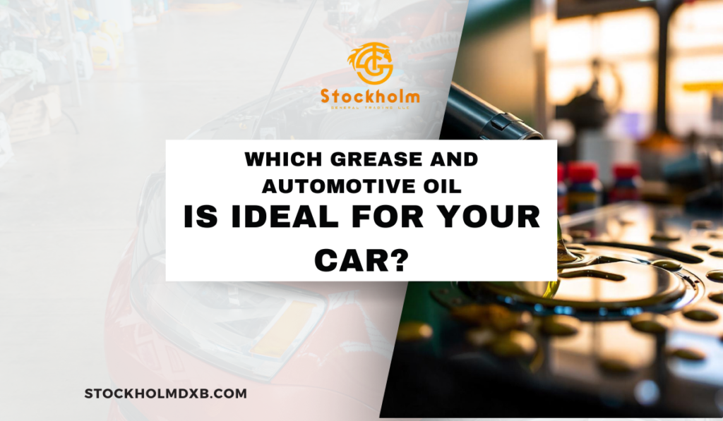 Which Grease and Automotive Oil Is Ideal for Your Car?